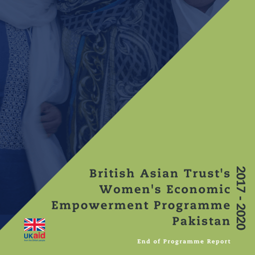 British Asian Trust's Women's Economic Empowerment Programme Pakistan, End Of Programme Report 2017 2020